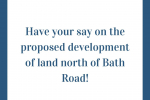 Have your say on the proposed development of land north of Bath Road