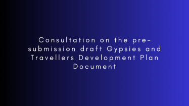 Consultation on the pre-submission draft Gypsies and Travellers Development Plan Document